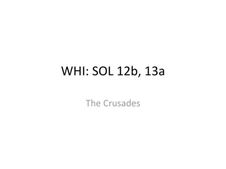 WHI: SOL 12b, 13a The Crusades.