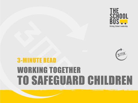 3-MINUTE READ WORKING TOGETHER TO SAFEGUARD CHILDREN.