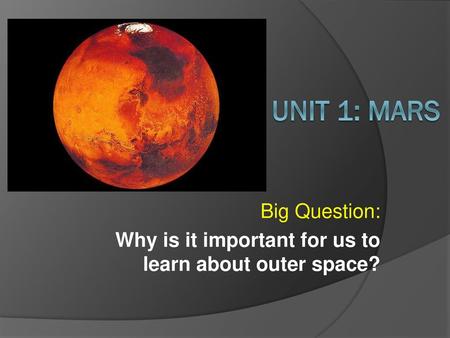 Big Question: Why is it important for us to learn about outer space?