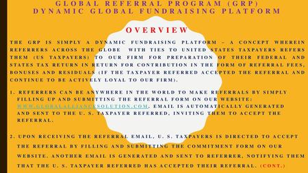 Global referral program (GRP) Dynamic Global fundraising platform overview The GRp is simply a dynamic fundraising platform – a concept wherein referrers.
