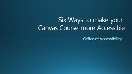 Six Ways to make your Canvas Course more Accessible