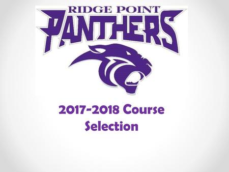2017-2018 Course Selection It is that time of year again---Course Selection!!! Please listen carefully to the following presentation.