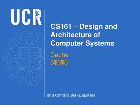 CS161 – Design and Architecture of Computer Systems