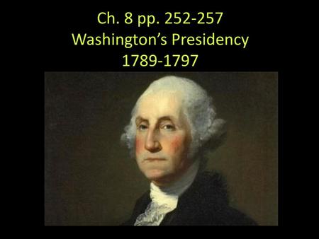 Ch. 8 pp Washington’s Presidency