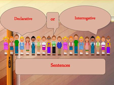 Interrogative Declarative or Sentences.