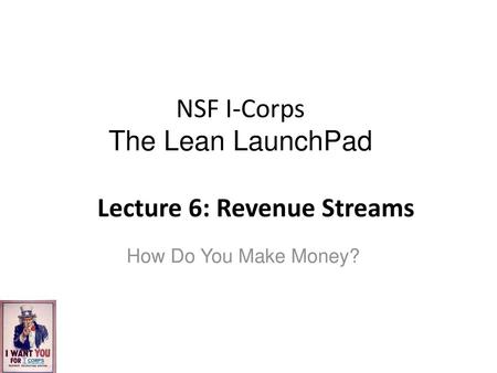 NSF I-Corps The Lean LaunchPad Lecture 6: Revenue Streams
