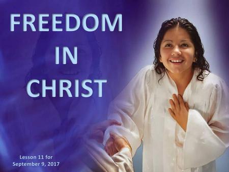FREEDOM IN CHRIST Lesson 11 for September 9, 2017.