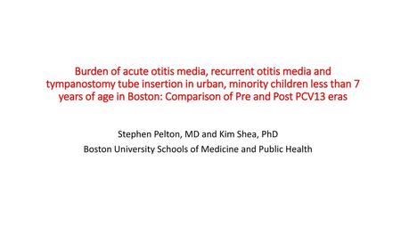 Burden of acute otitis media, recurrent otitis media and tympanostomy tube insertion in urban, minority children less than 7 years of age in Boston: Comparison.