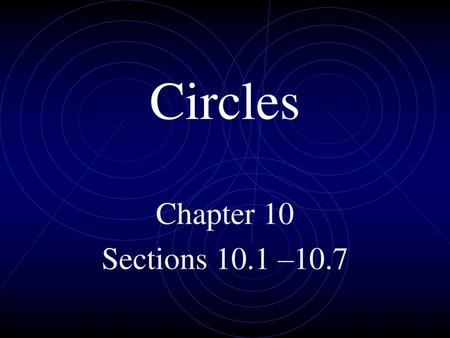 Circles Chapter 10 Sections 10.1 –10.7.