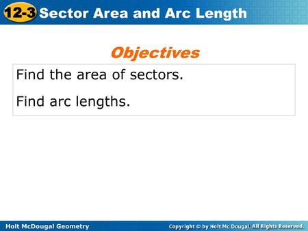 Objectives Find the area of sectors. Find arc lengths.