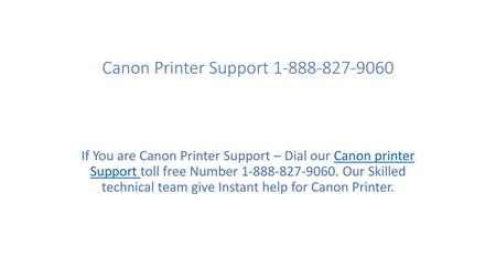 Canon Printer Support 1-888-827-9060 If You are Canon Printer Support – Dial our Canon printer Support toll free Number 1-888-827-9060. Our Skilled technical.
