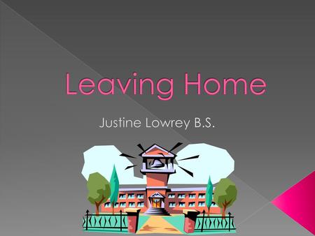 Leaving Home Justine Lowrey B.S..