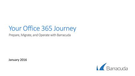 Your Office 365 Journey Prepare, Migrate, and Operate with Barracuda