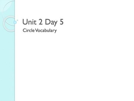Unit 2 Day 5 Circle Vocabulary.