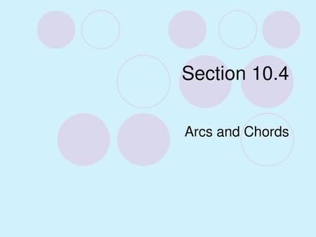 Section 10.4 Arcs and Chords.