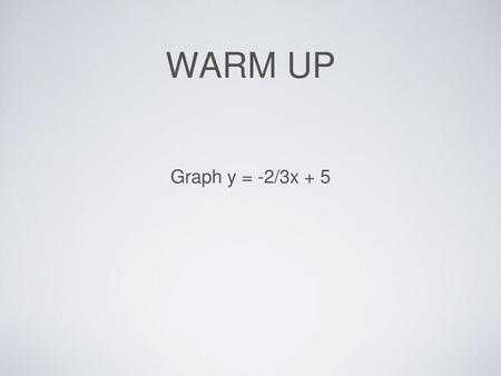 WARM UP Graph y = -2/3x + 5.