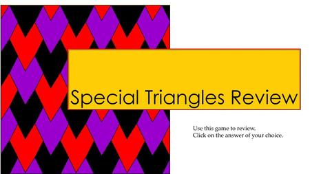 Special Triangles Review