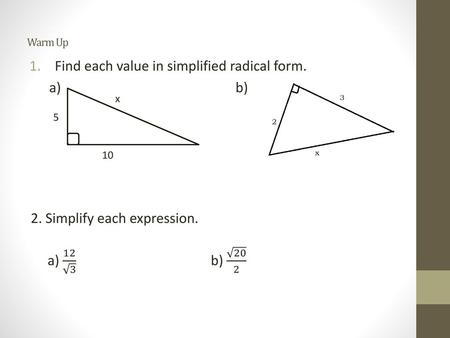 Find each value in simplified radical form. a) b)