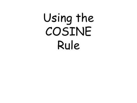Using the COSINE Rule.