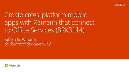 Microsoft 2016 1/26/2018 11:19 PM BRK3114 Create cross-platform mobile apps with Xamarin that connect to Office Services (BRK3114) Fabian G. Williams Sr.
