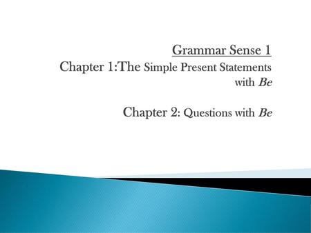 Chapter 1: Simple Present Statements with Be