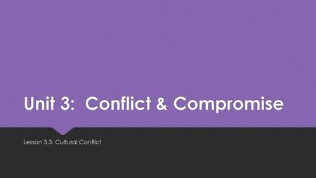 Unit 3: Conflict & Compromise