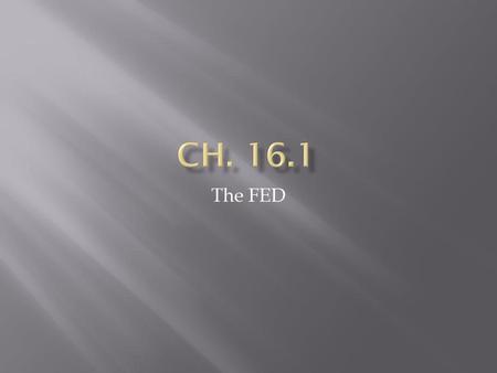Ch. 16.1 The FED.