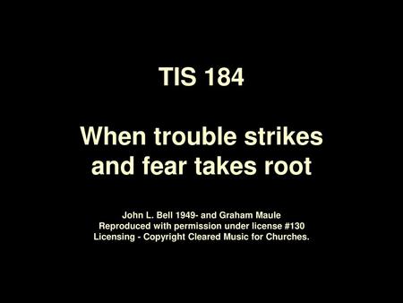 TIS 184 When trouble strikes and fear takes root John L