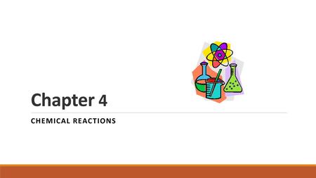 Chapter 4 Chemical Reactions.