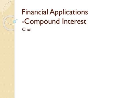 Financial Applications -Compound Interest