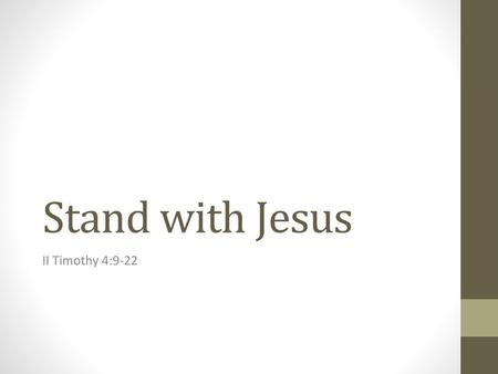 Stand with Jesus II Timothy 4:9-22.