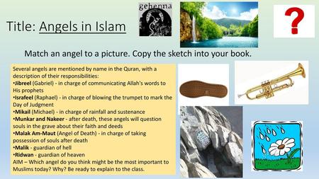 Title: Angels in Islam Match an angel to a picture. Copy the sketch into your book. Several angels are mentioned by name in the Quran, with a description.