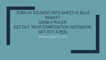 Turn in Student Info Sheet in blue Basket. Grab a ruler