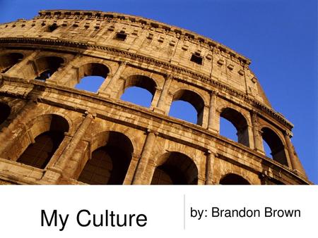 My Culture by: Brandon Brown.