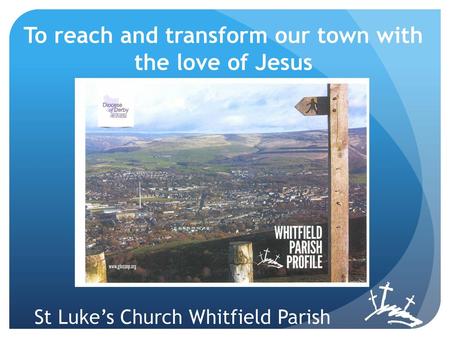 To reach and transform our town with the love of Jesus