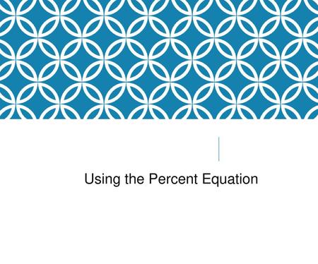 Using the Percent Equation