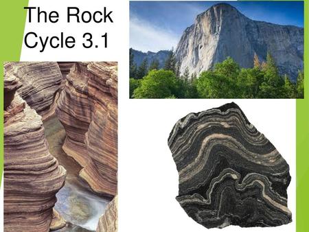 The Rock 	Cycle 3.1.