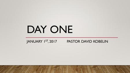 January 1st, 2017 Pastor David Kobelin