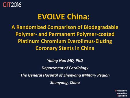 EVOLVE China: A Randomized Comparison of Biodegradable Polymer- and Permanent Polymer-coated Platinum Chromium Everolimus-Eluting Coronary Stents in China.