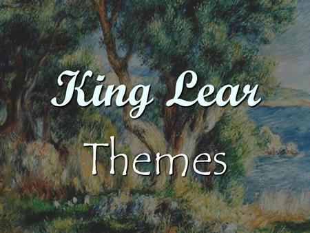 King Lear Themes.