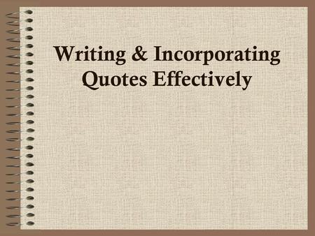 Writing & Incorporating Quotes Effectively