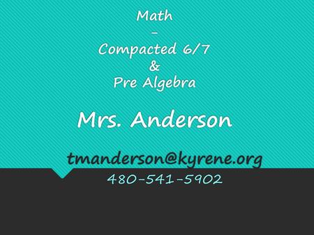 Math - Compacted 6/7 & Pre Algebra Mrs. Anderson