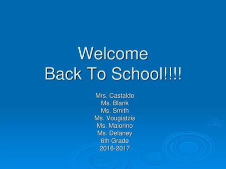 Welcome Back To School!!!! Mrs. Castaldo Ms. Blank Ms. Smith