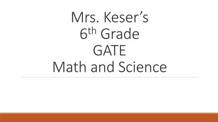 Mrs. Keser’s 6th Grade GATE Math and Science