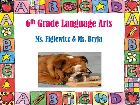 6th Grade Language Arts Ms. Figlewicz & Ms. Bryja