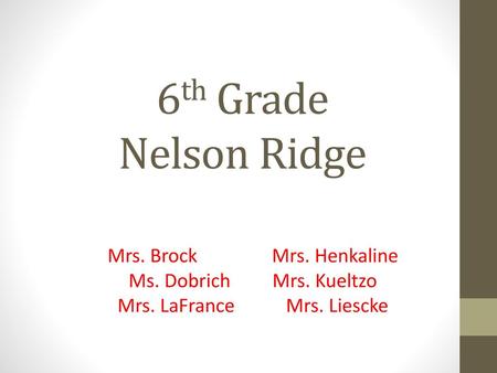 6th Grade Nelson Ridge Mrs. Brock Mrs. Henkaline
