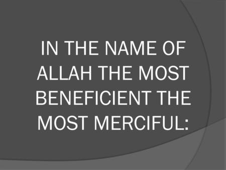 IN THE NAME OF ALLAH THE MOST BENEFICIENT THE MOST MERCIFUL: