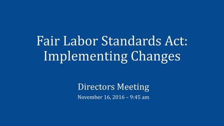 Fair Labor Standards Act: Implementing Changes