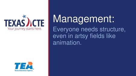 Management: Everyone needs structure, even in artsy fields like animation.