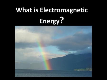 What is Electromagnetic Energy?